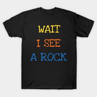 Wait I See A Rock Shirt Funny Geologist Geode Hunters Tee T-Shirt